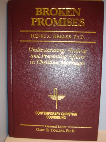 Broken Promises: Healing and Preventing Affairs in Christian Marriages (Contemporary Christian Counseling)