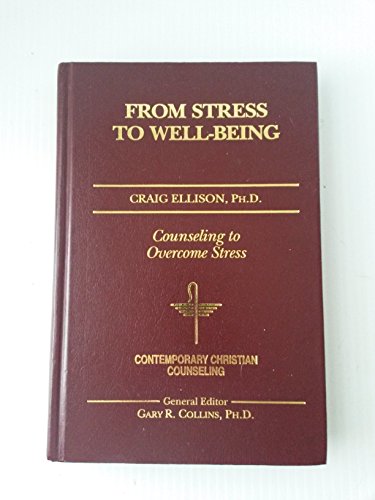 From Stress to Well-Being (Contemporary Christian Counseling)