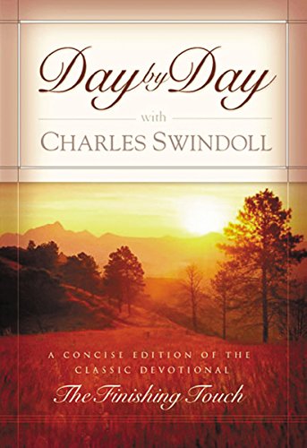 Day By Day With Charles Swindoll A Concise Edition Of The Classic Devotional "the Finishing Touch