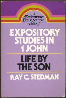 Expository Studies in 1 John: Life by the Son (Discovery Bible Study Book)