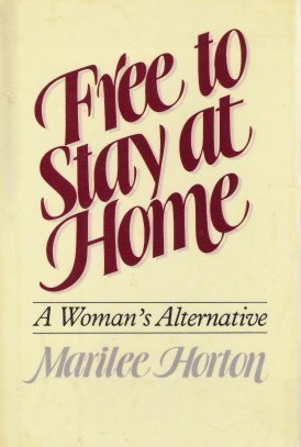 Free to Stay at Home: A Woman's Alternative