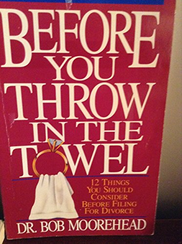 Before You Throw in the Towel: Twelve Things You Should Consider Before Filing for a Divorce