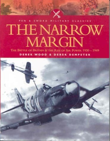 Narrow Margin: The Battle of Britain and the Rise of Air Power 1930-1949 (Pen & Sword Military Classics)