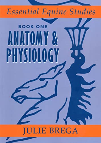 Anatomy and Physiology: Book 1 Anatomy & Physiology (Essential Equine Studies)