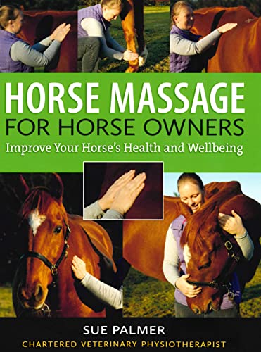 Horse Massage for Horse Owners: Improve Your Horse's Health and Wellbeing