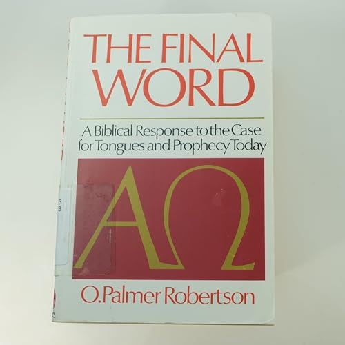 Final Word: A Biblical Response to the Case for Tongues and Prophecy Today