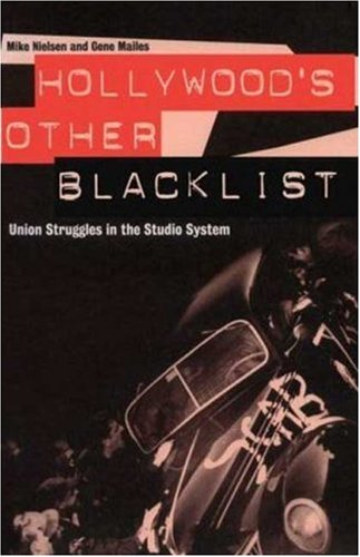 Hollywood's Other Blacklist: Union Struggles in the Studio System