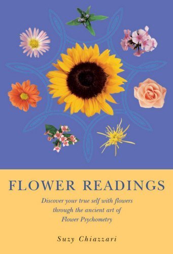 Flower Readings: Discover Your True Self with Flowers Through the Ancient Art of Flower Psychometry