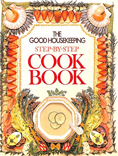 Good Housekeeping Step-by-Step Cook Book (Good Housekeeping Step by Step Cookbook)