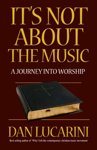 It's Not About the Music: A Journey Into Worship
