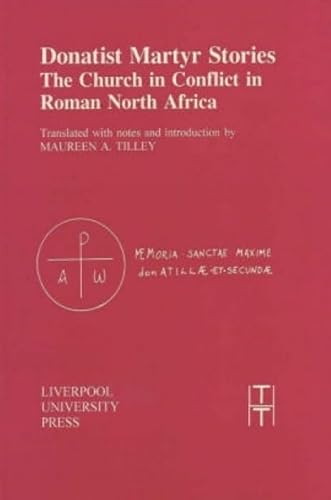 Donatist Martyr Stories: The Church in Conflict in Roman North Africa (Translated Texts for Historians, 24) (Volume 24)