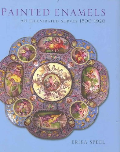 Painted Enamels: An Illustrated Survey 1500-1920