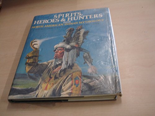 Spirits, Heroes and Hunters from North American Indian Mythology~Marion Wood; Illustrator John Sibbick