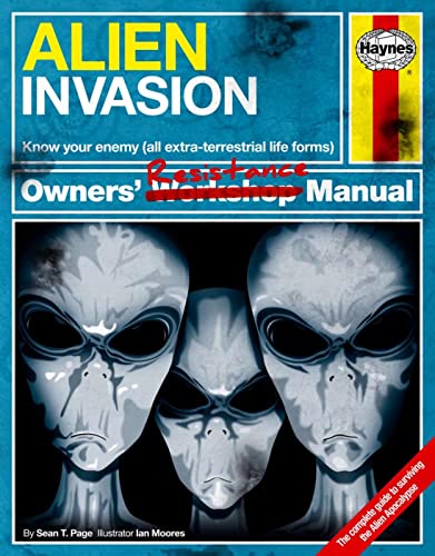 Alien Invasion Owners' Resistance Manual: Know your enemy (all extraterrestrial lifeforms) - The Complete Guide to surviving the Alien Apocalypse (Owners' Workshop Manual)