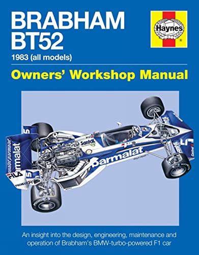 Brabham BT52 Owners' Workshop Manual 1983 (all models): An insight into the design, engineering, maintenance and operation of Babham's BMW-turbo-powered F1 car