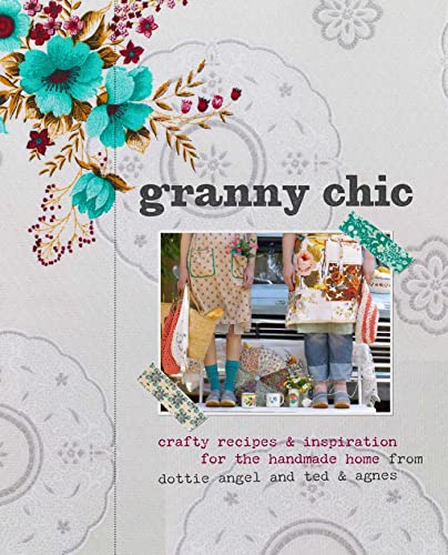 Granny Chic: Crafty Recipes and Inspiration for the Handmade Home