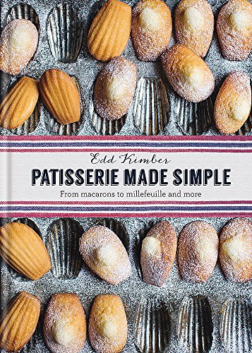 Patisserie Made Simple: From macaron to millefeuille and more