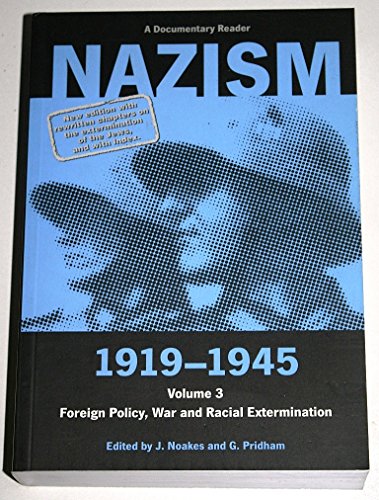 Nazism 1919–1945 Volume 3: Foreign Policy, War and Racial Extermination: A Documentary Reader (Exeter Studies in History)