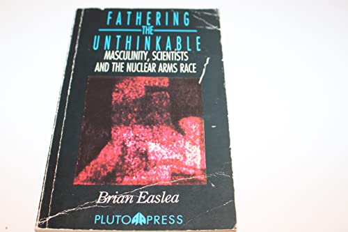 Fathering the Unthinkable (The Politics of Science and Technology)