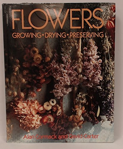 Flowers: Growing, Drying, Preserving (An Artists House Book)