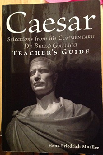 Caesar: Selections from his Commentarii de bello Gallico -- Teacher's Guide