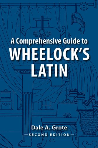 A Comprehensive Guide to Wheelock's Latin (English and Latin Edition)