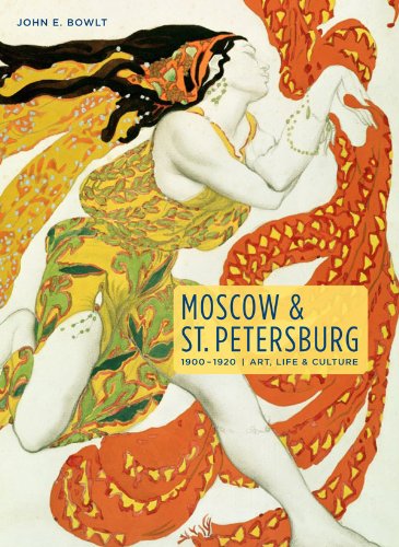 Moscow & St. Petersburg 1900-1920: Art, Life, & Culture of the Russian Silver Age