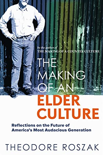 The Making of an Elder Culture: Reflections on the Future of Americas Most Audacious Generation