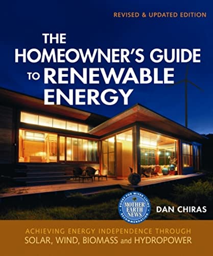 The Homeowner's Guide to Renewable Energy - Revised & Updated Edition: Achieving Energy Independence through Solar  Wind  Biomass and Hydropower
