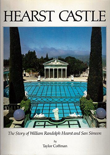 Hearst Castle: The Story of William Randolph Hearst and Simeon