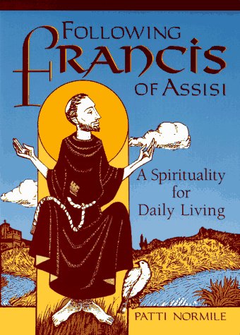 Following Francis of Assisi : A Spirituality for Daily Living: A Spirituality for Daily Living