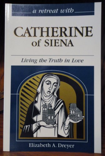 A Retreat With Catherine of Siena: Living the Truth in Love