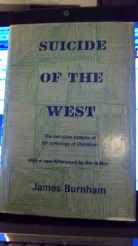 SUICIDE OF THE WEST An Essay on the Meaning and Destiny of Liberalism