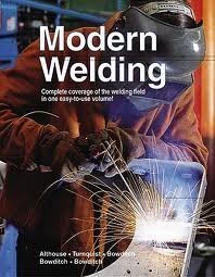 Modern Welding: Complete Coverage of Welding Field in One Easy-to-Use Volume