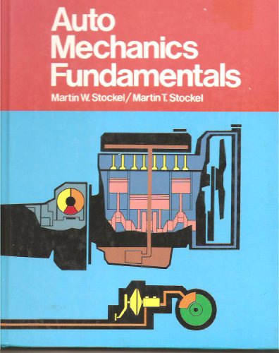 Auto Mechanics Fundamentals: How and Why of the Design, Construction, and Operation of Automotive Units