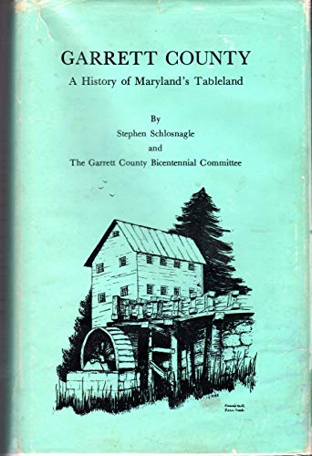 Garrett County: A history of Maryland's tableland