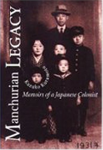 Manchurian Legacy: Memoirs of a Japanese Colonist
