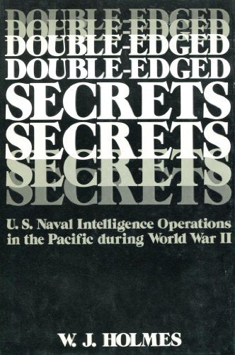 Double-Edged Secrets: U.S. Naval Intelligence Operations in the Pacific During World War II