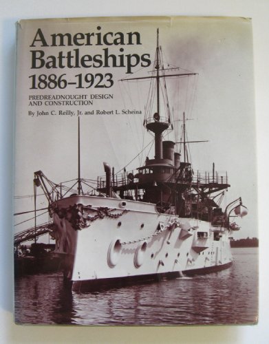 American Battleships, 1886-1923: Predreadnought Design and Construction