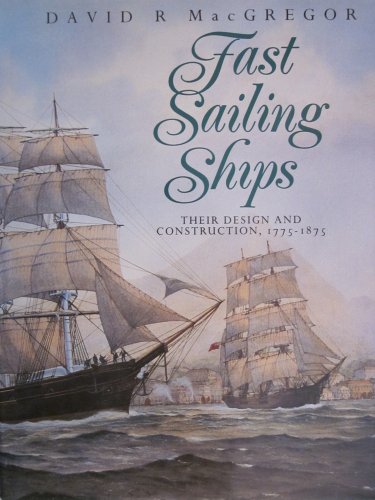 Fast Sailing Ships: Their Design and Construction, 1775-1875