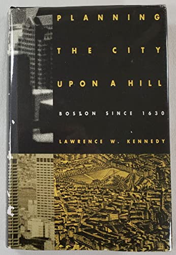 Planning the City upon a Hill: Boston Since 1630