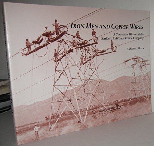Iron men and copper wires: A centennial history of the Southern California Edison Company