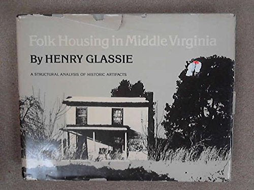 Folk Housing in Middle Virginia: A Structural Analysis of Historic Artifacts
