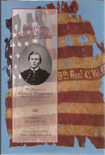 A Southern Boy in Blue: The Memoir of Marcus Woodcock, 9th Kentucky Infantry (VOICES OF THE CIVIL WAR SERIES)