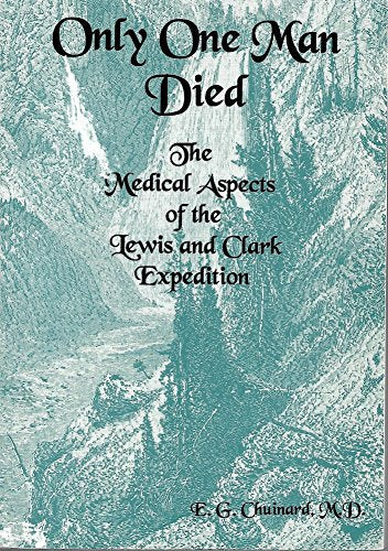 Only One Man Died, the Medical Aspects of the Lewis and Clark Expedition