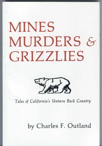 Mines, Murders & Grizzlies: Tales of California's Ventura Back Country