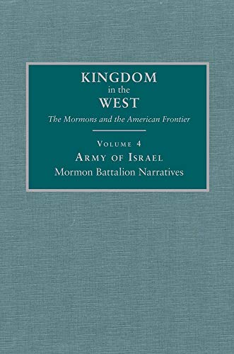 Army of Israel: Mormon Battalion Narratives (Volume 4) (Kingdom in the West: The Mormons and the American Frontier Series)