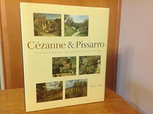 Pioneering Modern Painting: Cezanne And Pissarro 1865 To 1885