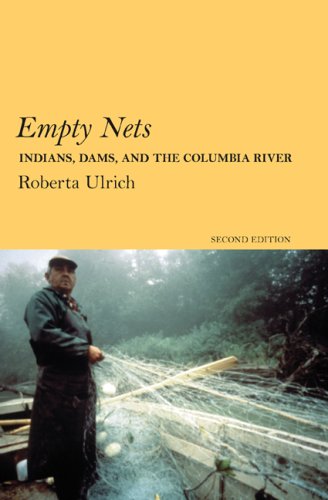 Empty Nets, 2nd ed: Indians, Dams, and the Columbia River (Culture and Environment in the Pacific West)