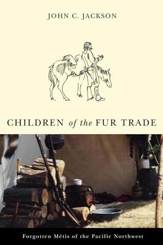 Children of the Fur Trade: Forgotten Metis of the Pacific Northwest (Northwest Reprints)